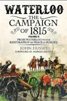 Waterloo : La campagne de 1815. Volume II : De Waterloo au rétablissement de la paix en Europe - Waterloo: The Campaign of 1815. Volume II: From Waterloo to the Restoration of Peace in Europe