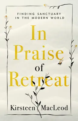 Éloge de la retraite : Trouver un sanctuaire dans le monde moderne - In Praise of Retreat: Finding Sanctuary in the Modern World