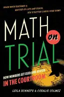 Math on Trial : Comment les nombres sont utilisés et abusés dans les salles d'audience - Math on Trial: How Numbers Get Used and Abused in the Courtroom