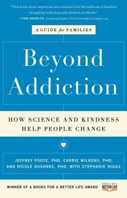Au-delà de la dépendance : Comment la science et la gentillesse aident les gens à changer : Un guide pour les familles - Beyond Addiction: How Science and Kindness Help People Change: A Guide for Families