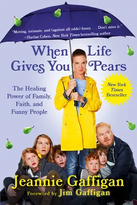 Quand la vie vous donne des poires : Le pouvoir de guérison de la famille, de la foi et des gens drôles - When Life Gives You Pears: The Healing Power of Family, Faith, and Funny People