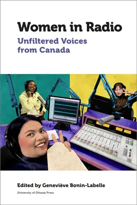 Les femmes à la radio : Voix non filtrées du Canada - Women in Radio: Unfiltered Voices from Canada