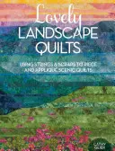 Lovely Landscape Quilts : Utiliser des cordes et des chutes pour découper et appliquer des quilts scéniques - Lovely Landscape Quilts: Using Strings and Scraps to Piece and Applique Scenic Quilts