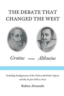 Le débat qui a changé l'Occident : Grotius contre Althusius - The Debate that Changed the West: Grotius versus Althusius