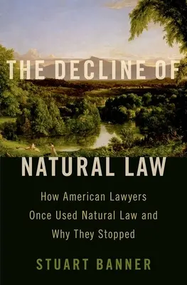 Le déclin du droit naturel : Comment les juristes américains ont utilisé le droit naturel et pourquoi ils ont cessé de le faire - The Decline of Natural Law: How American Lawyers Once Used Natural Law and Why They Stopped