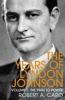 La voie du pouvoir - Les années de Lyndon Johnson (Volume 1) - Path to Power - The Years of Lyndon Johnson (Volume 1)