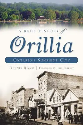 Brève histoire d'Orillia : la ville ensoleillée de l'Ontario - A Brief History of Orillia: Ontario's Sunshine City