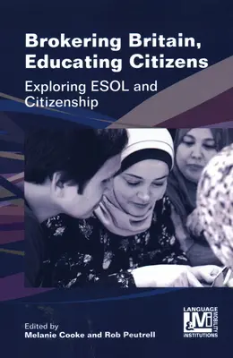 Brokering Britain, Educating Citizens : Exploration de l'ESOL et de la citoyenneté - Brokering Britain, Educating Citizens: Exploring ESOL and Citizenship