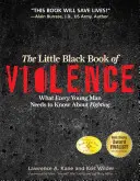 Le petit livre noir de la violence : Ce que tout jeune homme doit savoir sur le combat - The Little Black Book Violence: What Every Young Man Needs to Know About Fighting