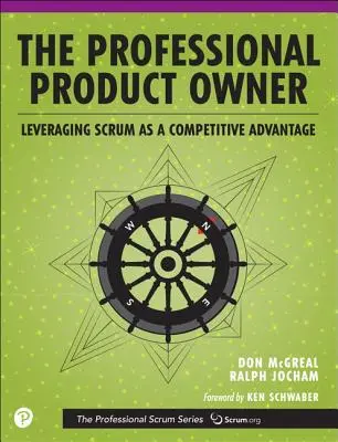 Le Product Owner professionnel : faire de Scrum un avantage concurrentiel - The Professional Product Owner: Leveraging Scrum as a Competitive Advantage