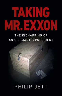 L'enlèvement de M. EXXON : L'enlèvement du président d'un géant du pétrole - Taking Mr. EXXON: The Kidnapping of an Oil Giant's President