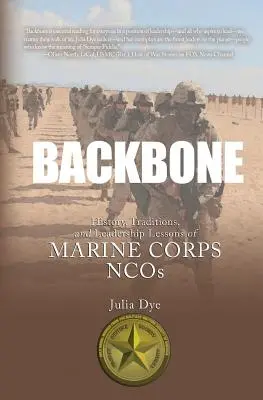 L'épine dorsale : Histoire, traditions et leçons de leadership des sous-officiers du corps des Marines - Backbone: History, Traditions, and Leadership Lessons of Marine Corps NCOs