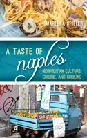 Un goût de Naples : La culture, la cuisine et l'art culinaire napolitains - A Taste of Naples: Neapolitan Culture, Cuisine, and Cooking