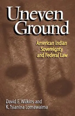 Uneven Ground : La souveraineté des Indiens d'Amérique et le droit fédéral - Uneven Ground: American Indian Sovereignty and Federal Law