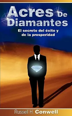 Acres de Diamantes : Le secret de l'excellence et de la prospérité - Acres de Diamantes: El Secreto del Exito y de La Prosperidad