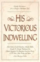 L'invasion victorieuse de l'homme : Devotions quotidiennes pour une vie chrétienne plus profonde - His Victorious Indwelling: Daily Devotions for a Deeper Christian Life