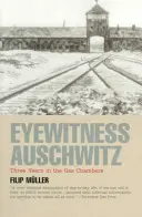 Auschwitz, témoin oculaire : Trois ans dans les chambres à gaz - Eyewitness Auschwitz: Three Years in the Gas Chambers