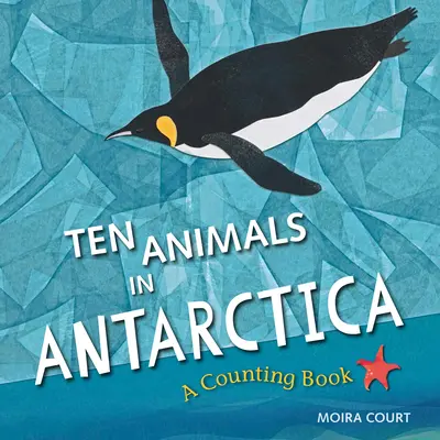 Dix animaux en Antarctique : Un livre à compter - Ten Animals in Antarctica: A Counting Book