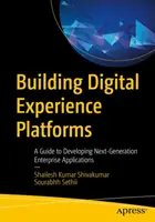 Construire des plateformes d'expérience numérique : Un guide pour développer des applications d'entreprise de nouvelle génération - Building Digital Experience Platforms: A Guide to Developing Next-Generation Enterprise Applications