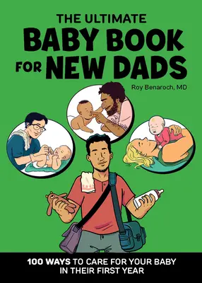 L'ultime livre de bébé pour les nouveaux papas : 100 façons de prendre soin de votre bébé au cours de sa première année - The Ultimate Baby Book for New Dads: 100 Ways to Care for Your Baby in Their First Year