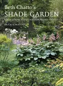 Le jardin d'ombre de Beth Chatto : Des plantes qui aiment l'ombre pour un intérêt tout au long de l'année - Beth Chatto's Shade Garden: Shade-Loving Plants for Year-Round Interest