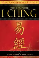 Le Yi King complet -- Édition du 10e anniversaire : La traduction définitive par le maître taoïste Alfred Huang - The Complete I Ching -- 10th Anniversary Edition: The Definitive Translation by Taoist Master Alfred Huang