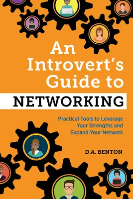 Le guide du réseautage pour les introvertis : Des outils pratiques pour exploiter vos points forts et développer votre réseau - An Introvert's Guide to Networking: Practical Tools to Leverage Your Strengths and Expand Your Network