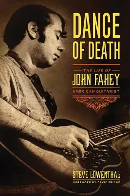 La danse de la mort : La vie de John Fahey, guitariste américain - Dance of Death: The Life of John Fahey, American Guitarist