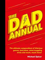 L'Annuel du papa : L'ultime recueil de jeux hilarants, de mauvaises blagues, d'anecdotes stupéfiantes et de bien d'autres choses encore ! - The Dad Annual: The Ultimate Compendium of Hilarious Games, Bad Jokes, Mind-Boggling Trivia and Much, Much More!