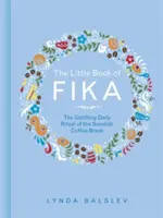 Le petit livre du Fika : Le rituel quotidien édifiant de la pause-café suédoise - The Little Book of Fika: The Uplifting Daily Ritual of the Swedish Coffee Break