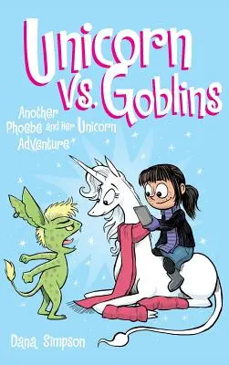 La licorne contre les gobelins : Une autre aventure de Phoebe et sa licorne - Unicorn vs. Goblins: Another Phoebe and Her Unicorn Adventure