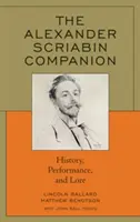 Le compagnon d'Alexandre Scriabine : Histoire, interprétation et tradition - The Alexander Scriabin Companion: History, Performance, and Lore