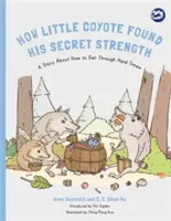 Comment le petit coyote a trouvé sa force secrète : Une histoire sur la façon de traverser les temps difficiles - How Little Coyote Found His Secret Strength: A Story about How to Get Through Hard Times
