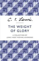 Le poids de la gloire - Une collection des discours les plus émouvants de Lewis - Weight of Glory - A Collection of Lewis' Most Moving Addresses