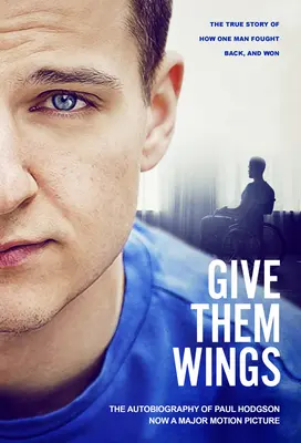 Donnez-leur des ailes - L'autobiographie de Paul Hodgson - Give Them Wings - The Autobiography of Paul Hodgson