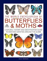 L'encyclopédie mondiale des papillons de jour et de nuit : Une histoire naturelle et un guide d'identification de plus de 565 variétés à travers le monde - The World Encyclopedia of Butterflies & Moths: A Natural History and Identification Guide to Over 565 Varieties Around the Globe