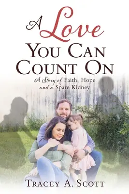 Un amour sur lequel on peut compter : une histoire de foi, d'espoir et de rein de rechange - A Love You Can Count On: A Story of Faith, Hope and a Spare Kidney