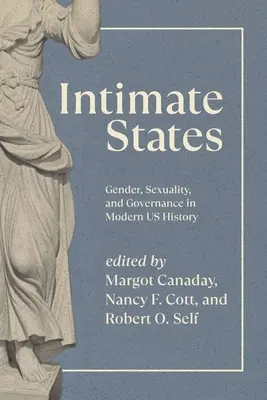 États intimes : Genre, sexualité et gouvernance dans l'histoire moderne des États-Unis - Intimate States: Gender, Sexuality, and Governance in Modern Us History