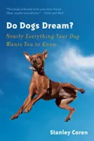 Les chiens rêvent-ils ? Presque tout ce que votre chien veut que vous sachiez - Do Dogs Dream?: Nearly Everything Your Dog Wants You to Know