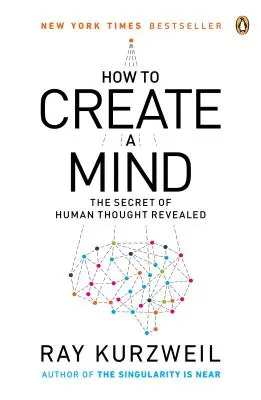 Comment créer un esprit : Le secret de la pensée humaine révélé - How to Create a Mind: The Secret of Human Thought Revealed