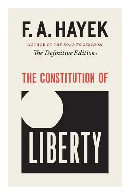 La Constitution de la liberté, 17 : L'édition définitive - The Constitution of Liberty, 17: The Definitive Edition