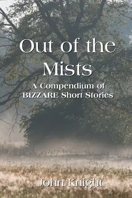 Dans les brumes : Un recueil de nouvelles bizarres - Out of the Mists: A Compendium of Bizarre Short Stories