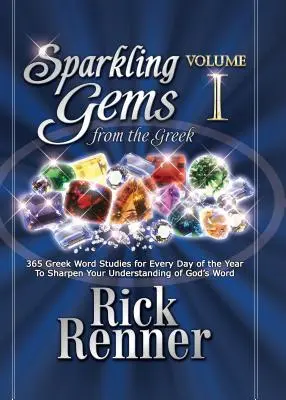 Sparkling Gems from the Greek : 365 études de mots grecs pour chaque jour de l'année afin d'aiguiser votre compréhension de la Parole de Dieu - Sparkling Gems from the Greek: 365 Greek Word Studies for Every Day of the Year to Sharpen Your Understanding of God's Word