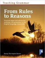 Enseigner la grammaire, des règles aux raisons - Idées et conseils pratiques pour travailler la grammaire en classe - Teaching Grammar from Rules to Reasons - Practical Ideas and Advice for Working with Grammar in the Classroom