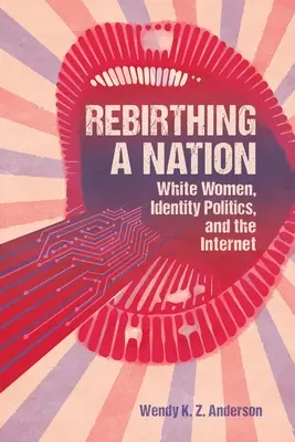 Rebirthing a Nation : Les femmes blanches, la politique de l'identité et l'Internet - Rebirthing a Nation: White Women, Identity Politics, and the Internet