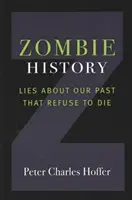 L'histoire des zombies : Les mensonges sur notre passé qui refusent de mourir - Zombie History: Lies about Our Past That Refuse to Die