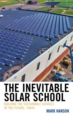 L'inévitable école solaire : Construire aujourd'hui les écoles durables du futur - The Inevitable Solar School: Building the Sustainable Schools of the Future, Today