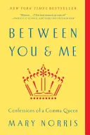 Entre toi et moi : Confessions d'une reine de la virgule - Between You & Me: Confessions of a Comma Queen