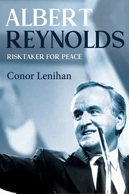 Albert Reynolds : Risquer pour la paix - Albert Reynolds: Risktaker for Peace