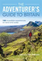 The Adventurer's Guide to Britain : 150 Incredible Experiences on Land and Water (Guide de l'aventurier pour la Grande-Bretagne : 150 expériences incroyables sur terre et sur l'eau) - The Adventurer's Guide to Britain: 150 Incredible Experiences on Land and Water